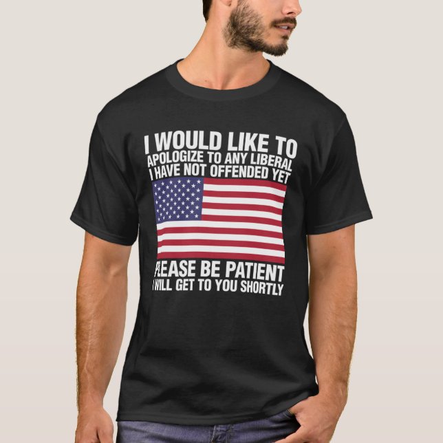 Camiseta I Would Like To Apologize To Any Liberal I Have No (Anverso)