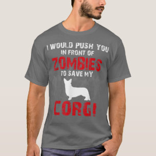 Camiseta I Would Push You In Front Of Zombies To Save My Co