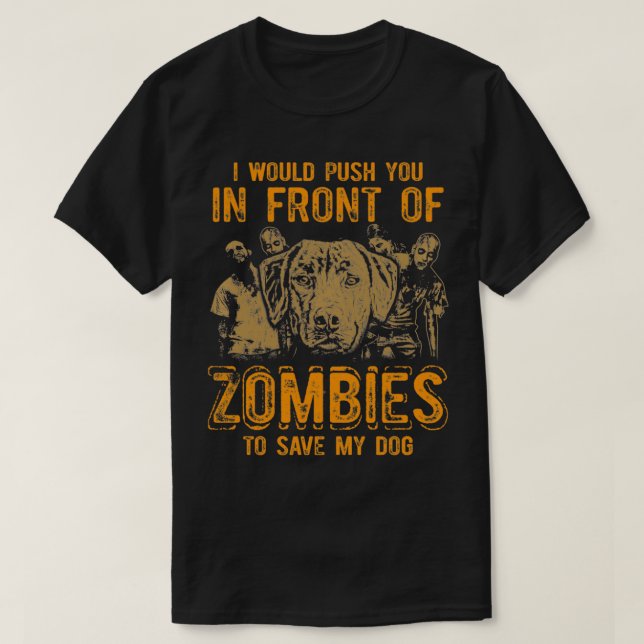 Camiseta I Would Push You In Front Of Zombies To Save My Do (Diseño del anverso)