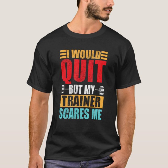 Camiseta I Would Quit But My Trainer Scares Me Fitness & Wo (Anverso)