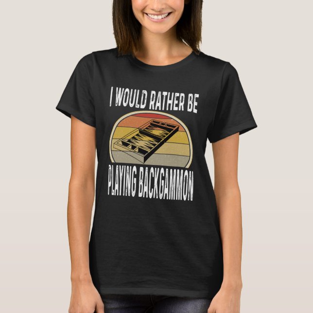 Camiseta I Would Rather Be Playing Backgammon Dice Game Pla (Anverso)