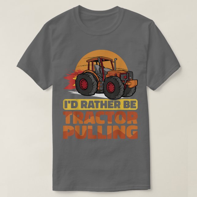 Camiseta I would rather be Tractor Pulling Tractor Pull Far (Diseño del anverso)