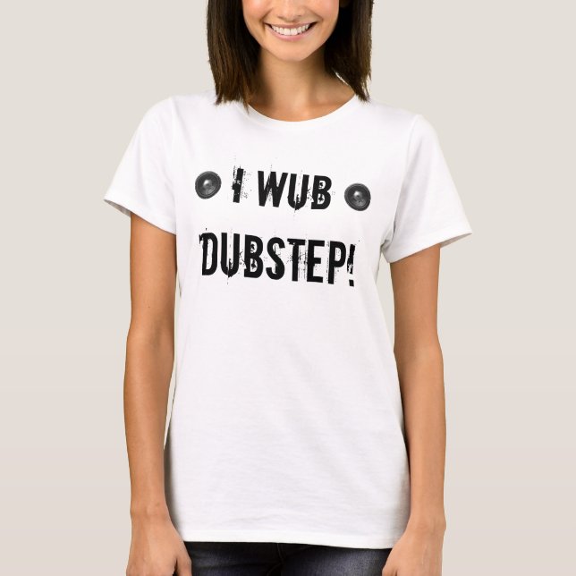 CAMISETA I WUB DUBSTEP (Anverso)