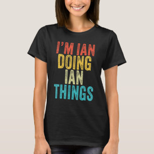 Camiseta Ian Doing Ian Things Funny Ian Birthday Vintag