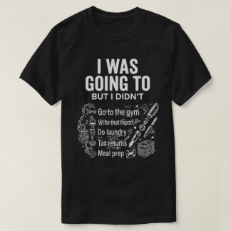 Camiseta Iba a Hacerlo Pero No Lo Hice Unisex Divertido 