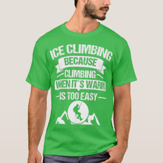 Camiseta Ice Climber Mountains Climb Ice Climbing Outdoor B