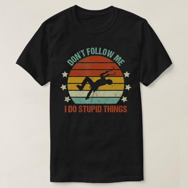 Camiseta Ice Climbing Dont Follow Me I Do Stupid Things Fun (Diseño del anverso)