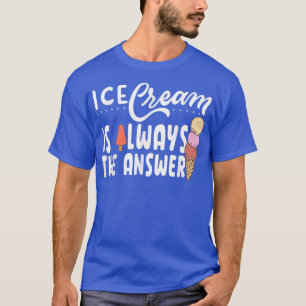 Camiseta Ice Cream Is Always The Answer Cute Ice Cream For 
