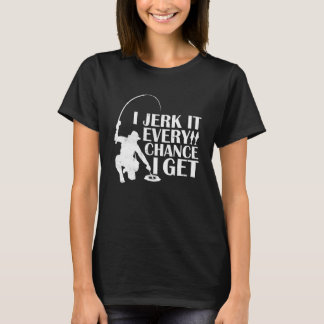 Camiseta Ice Fishing Funny I Jerk It Every Chance I Get Jok