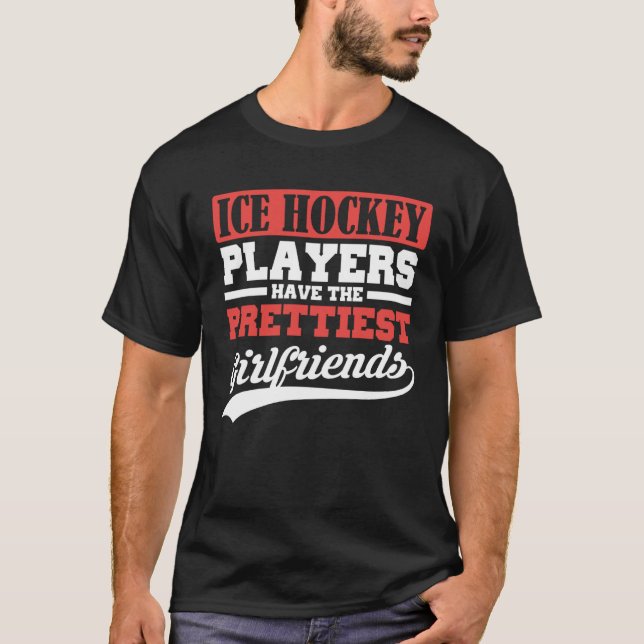 Camiseta Ice Hockey players have the prettiest girlfriends (Anverso)