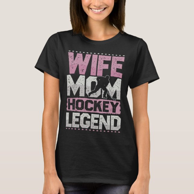 Camiseta Ice Hockey Wife Mom Hockey Legend Hockey Ladies (Anverso)