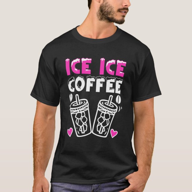 Camiseta Ice Ice Coffee Cold Brew Coffee Drinker Ice Coffee (Anverso)