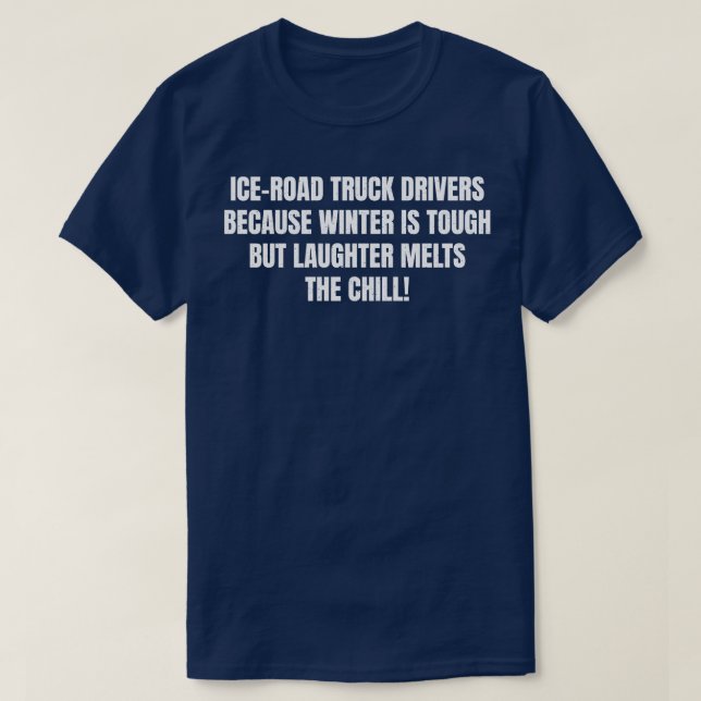 Camiseta Ice Road Truck Drivers Because Winter is Tough but (Diseño del anverso)