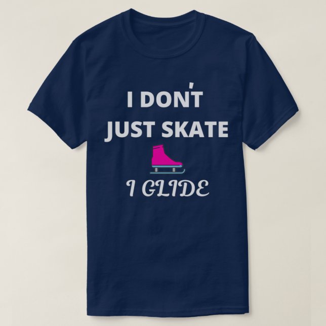 Camiseta Ice Skating Print I Donx27t Just Skate I Glide Ice (Diseño del anverso)