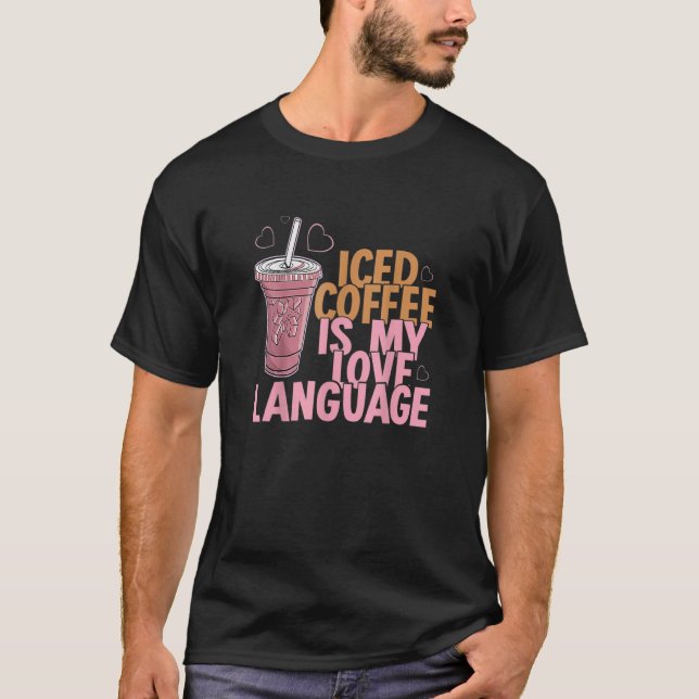Camiseta Iced Coffee Is My Love Language Valentine's Day Ap (Anverso)