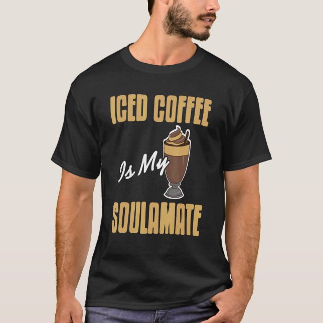 Camiseta Iced Coffee Is My Soulamate Awesome  Present (Anverso)