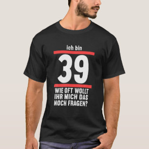 Camiseta Ich Bin 39 Wie Oft Wollt Noch Fragen 40 Jahre 40Th