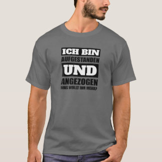 Camiseta Ich Bin Aufstanden Und Gegezogenig Morgenmuffel [G