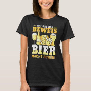 Camiseta Ich Bin Der Beweis Bier Macht Schön Beer Beer