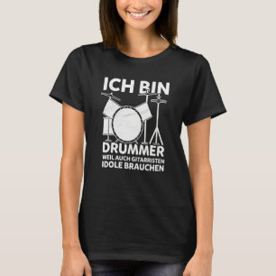 Camiseta Ich Bin Drummer, Weil Auch Guitaristen Idole Brauc
