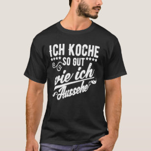 Camiseta Ich Koche So Gut Wie Ich Aussehe Cocinando