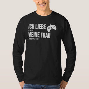 Camiseta Ich Liebe Es Wenn Meine Frau Mich Zocken Lets