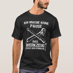 Camiseta Ich Mach Keine Pause Tool Muss Sich Reen Mecánico