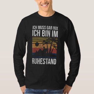 Camiseta Ich Muss Gar Nix Ich Bin Im Ruhestand Pensioner