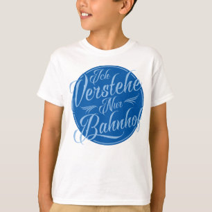 Camiseta Ich verstehe nur Bahnhof Funny German Idiom