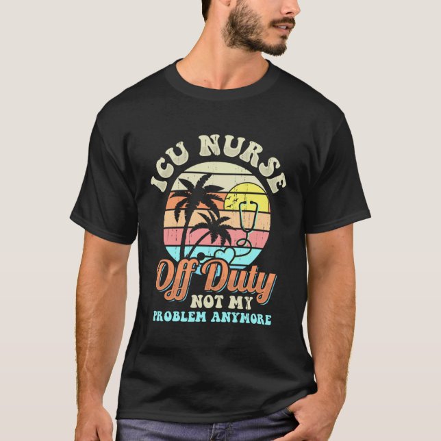 Camiseta ICU Nurse Off Duty vacation Retirement (Anverso)