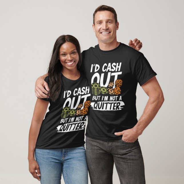 Camiseta I'd Cash Out But I m not a Quitter  (Unisexo)