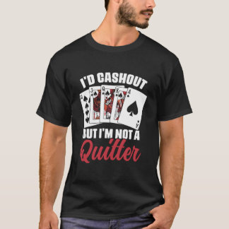Camiseta I'D Cash Out But I'M Not A Quitter Casino Poker Pl