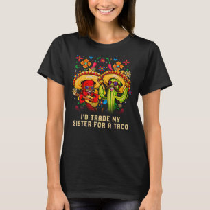 Camiseta Id Comerciar a mi hermana por un Taco Sis Mexico C