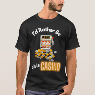Camiseta Id Del Casino Más Bien Estar En La Máquina De La R