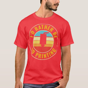 Camiseta Id. divertido de impresora 3D Más bien ser impresi