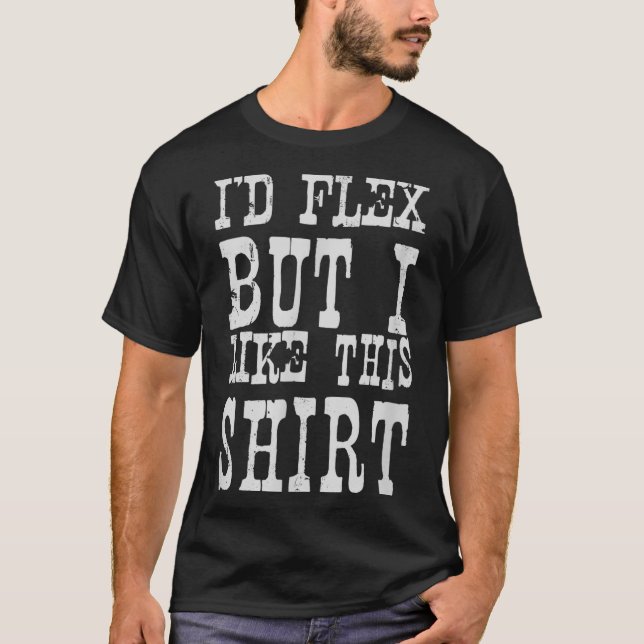 Camiseta I'd Flex But I Like This Shirt _ Funny Gym Motivat (Anverso)
