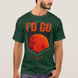 Camiseta I'd Go Mars Planet Astronomy Science Mars