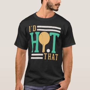 Camiseta Id Golpear A Ese Jugador De Mesa Tennis Ping Pong