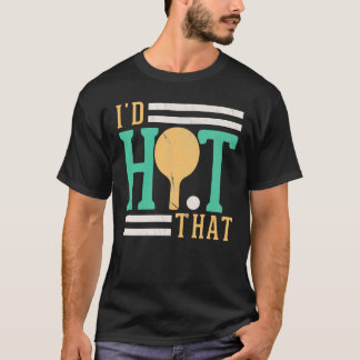 Camiseta Id Golpear A Ese Jugador De Mesa Tennis Ping Pong