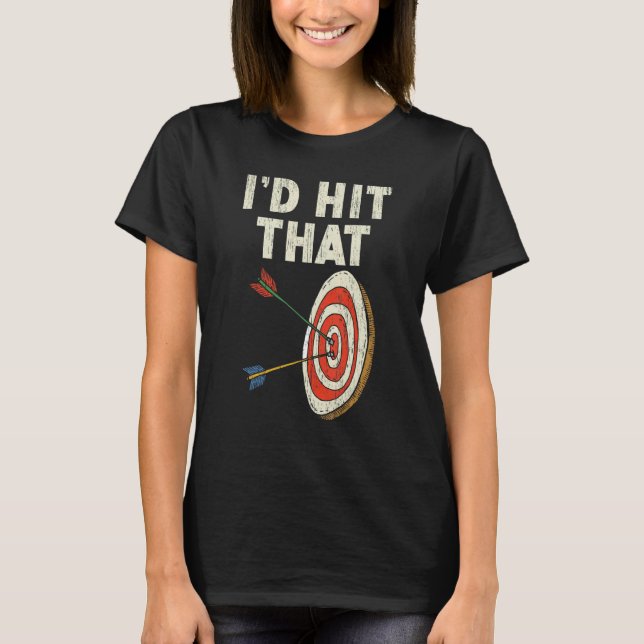 Camiseta I'd Hit That Bow Arrow Shooting Sport Archery Arch (Anverso)