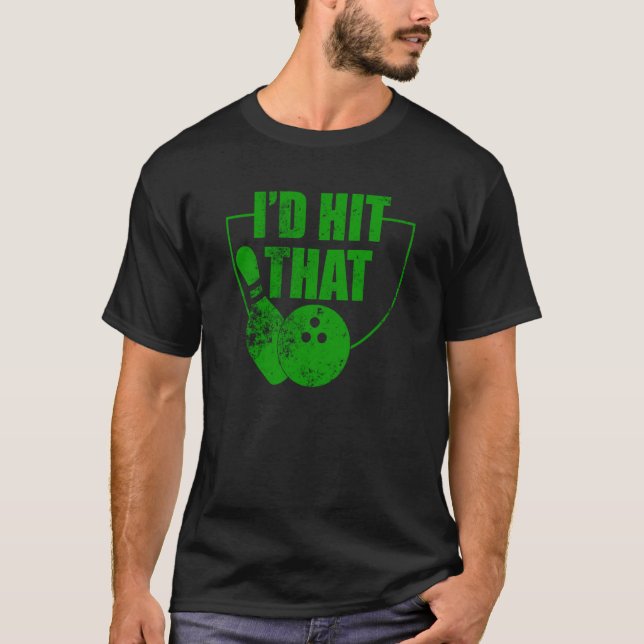 Camiseta I'd Hit That Bowling Quote For Bowlers  1 (Anverso)