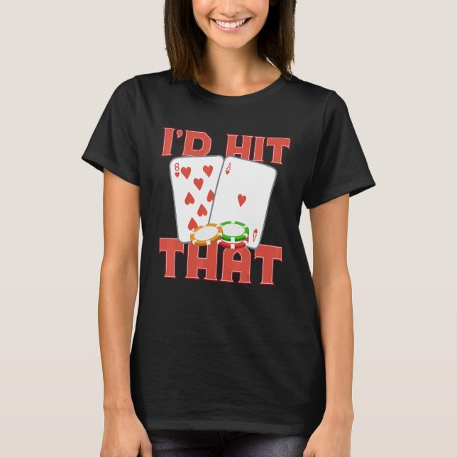 Camiseta I'd Hit That Casino Goer Betting Poker King Poker  (Anverso)