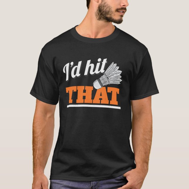 Camiseta I'd Hit That Shuttlecock Birdie Badminton (Anverso)