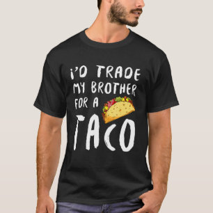 Camiseta Id Intercambiar Mi Hermano Por Un Taco