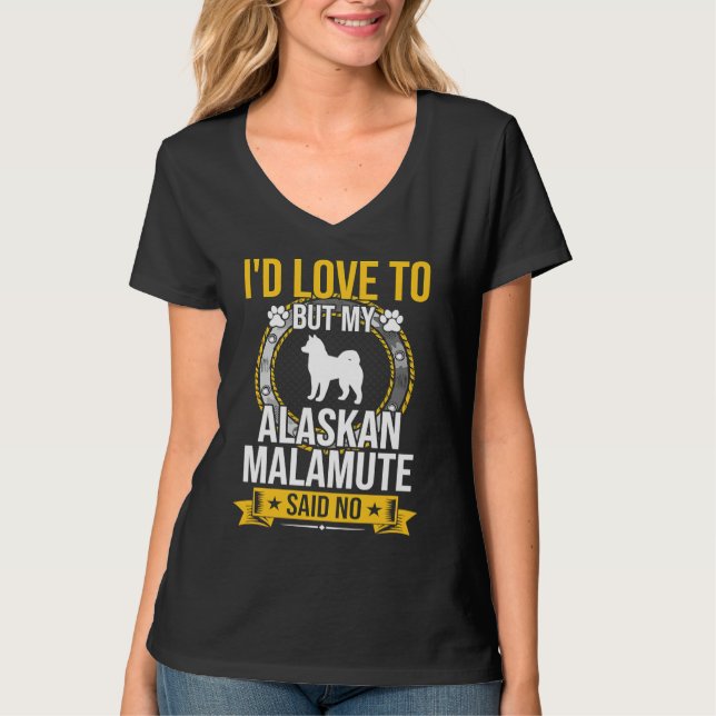 Camiseta I'd Love To But My Alaskan Malamute Said No Dog (Anverso)