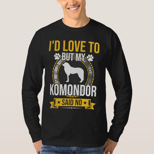 Camiseta I'd Love To But My Komondor Said No Dog (Anverso)