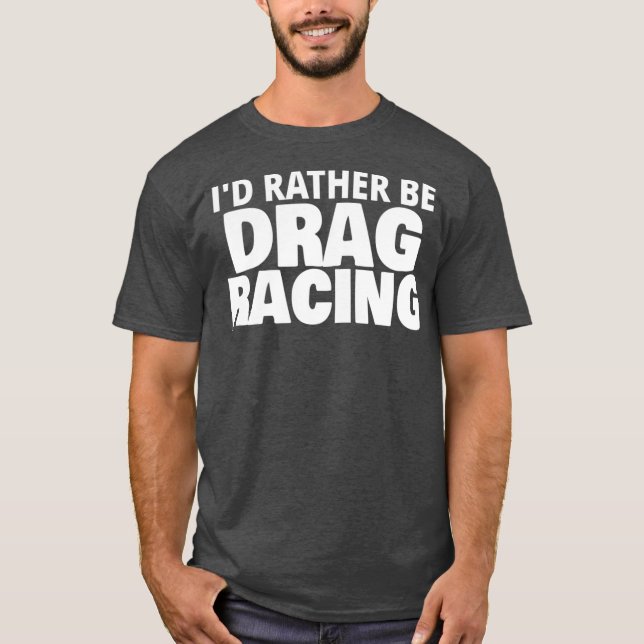 Camiseta Id Más Bien Ser Carreras De Arrastrar Gracioso (Anverso)