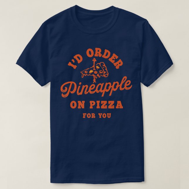 Camiseta Id Order Pineapple On Pizza For You  (Diseño del anverso)