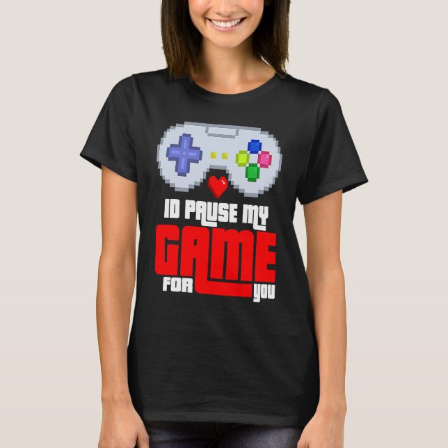 Camiseta Id Pause my Game for you (Anverso)
