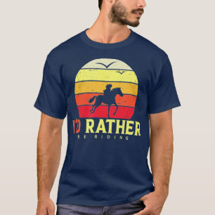 Camiseta ID Prefiere estar montando amante de caballo y rid